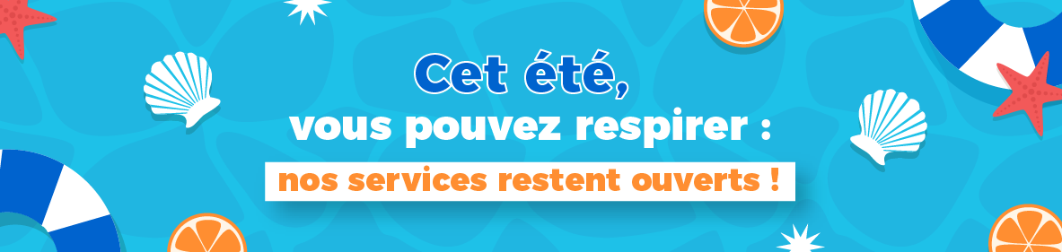 Cet été, vous pouvez respirer : nos services restent ouverts !